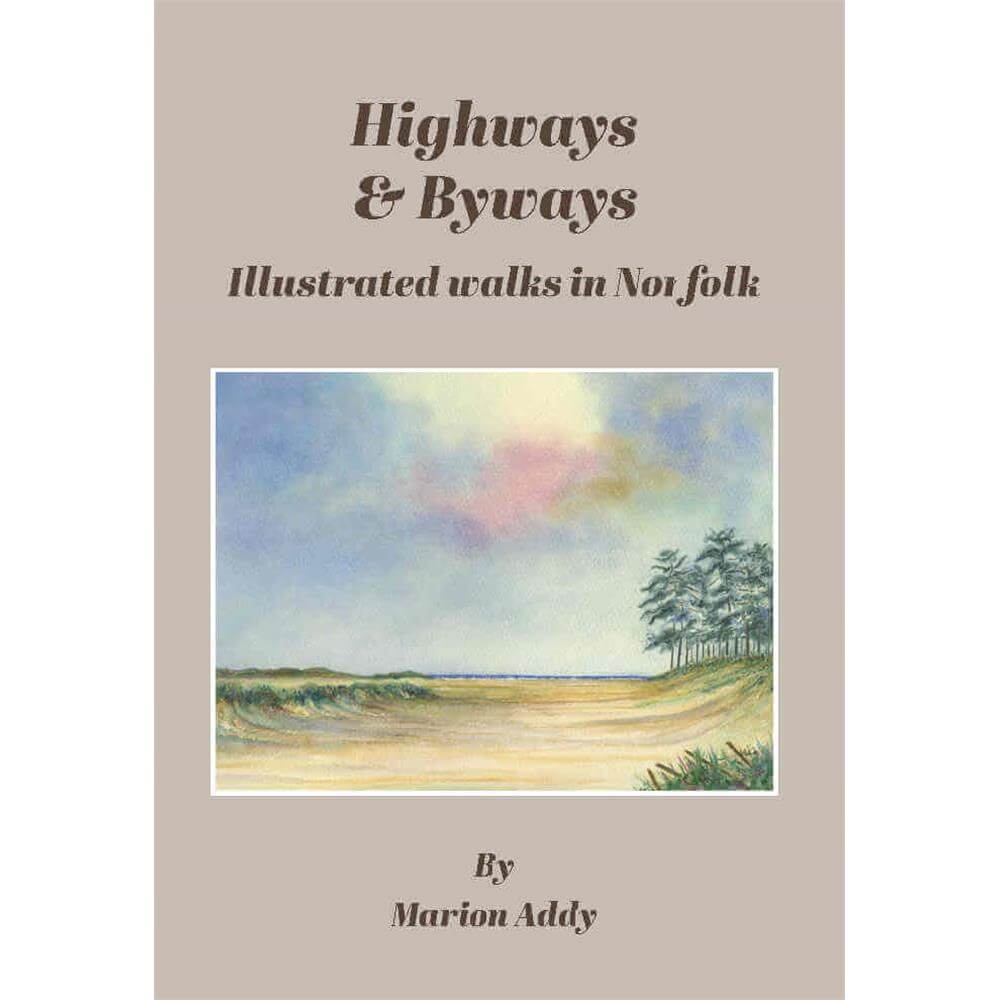 Highways And Byways: Illustrated Walks in Norfolk By Marion Addy (Paperback)